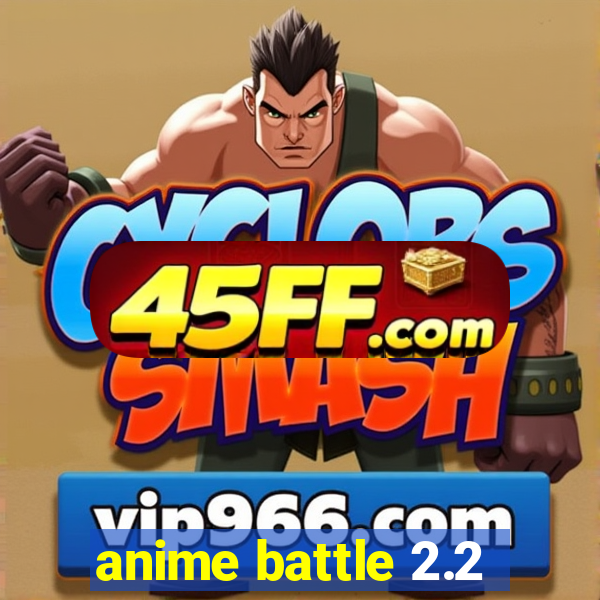 anime battle 2.2